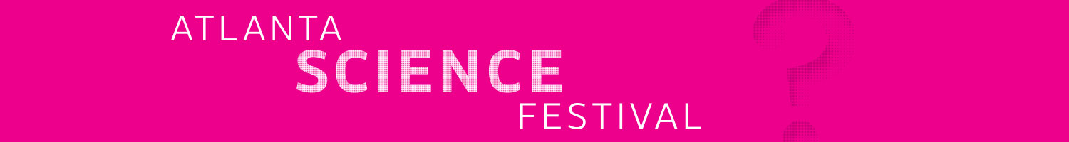 Atlanta Science Festival happens March 22 - March 29.