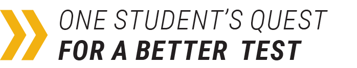 One Student's Quest for a Better Test