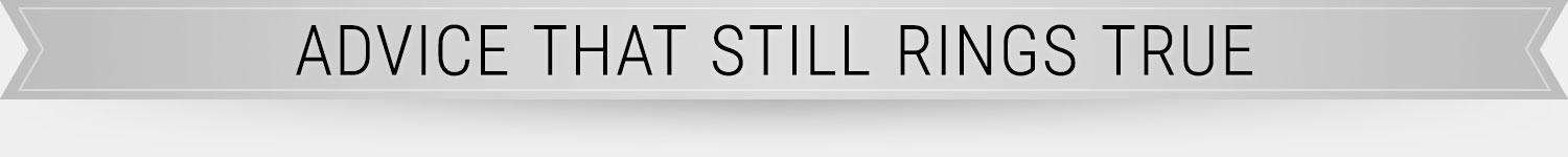 text - ADVICE THAT STILL RINGS TRUE