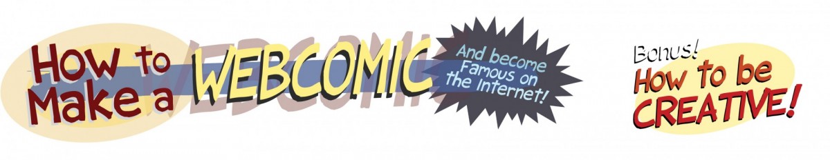 How to Make a WEBCOMIC and become famous on the internet! Bonus! How to be Creative!
