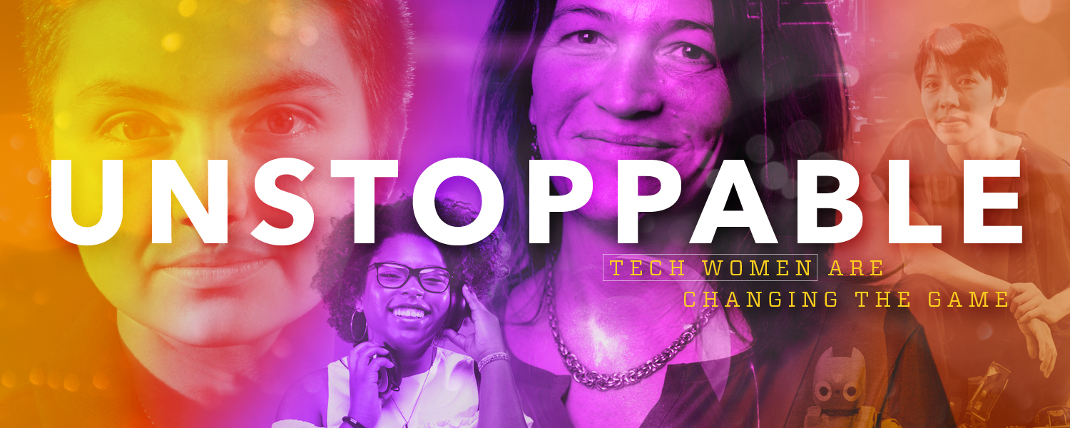 Unstoppable: Tech Women Are Changing the Game