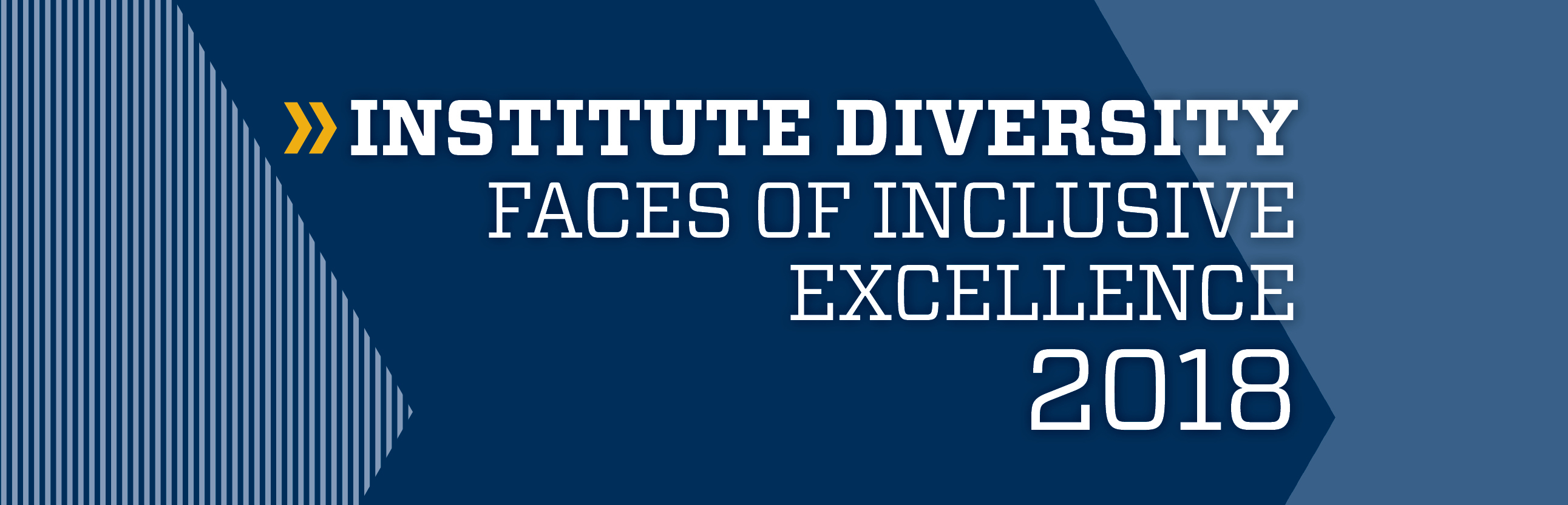 This year’s Faces of Inclusive Excellence publication and video will recognize deserving faculty, staff, and students at the 10th Annual Diversity Symposium on September 5, 2018.